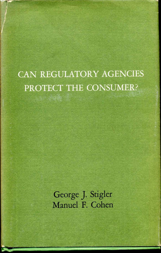 Item #009742 CAN REGULATORY AGENCIES PROTECT CONSUMERS? Manuel F. Cohen, George J. Stigler.