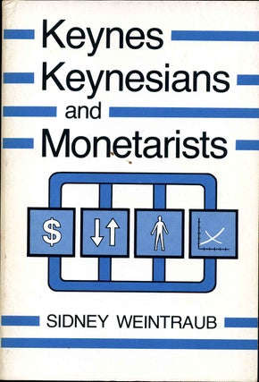 Item #009751 Keynes, Keynesians, and Monetarists. Sidney Weintraub