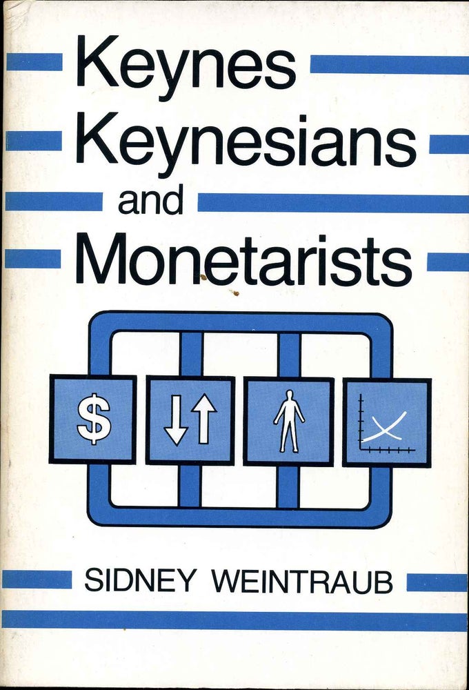 Item #009751 Keynes, Keynesians, and Monetarists. Sidney Weintraub.