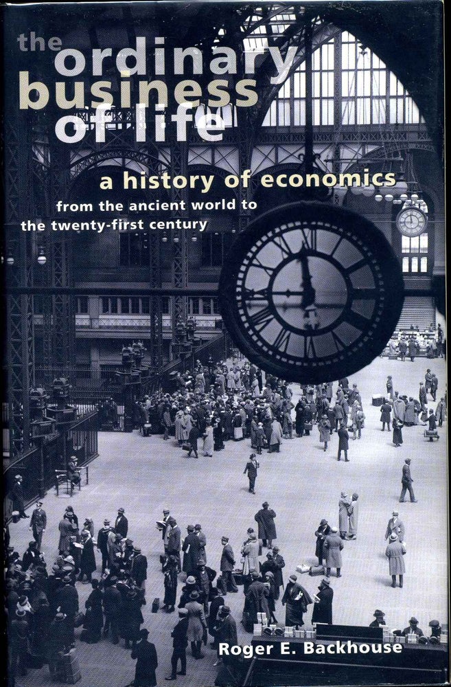 Item #009859 The Ordinary Business of Life: A History of Economics from the Ancient World to the Twenty-First Century. Roger Backhouse.
