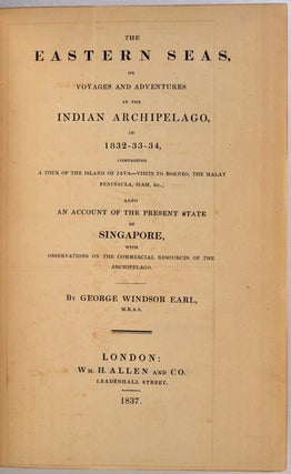Item #009976 THE EASTERN SEAS, or Voyaging and Adventures in the Indian Archipelago, in 1832 - 33...