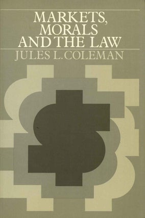 Item #009985 Markets, Morals, and the Law. Jules L. Coleman