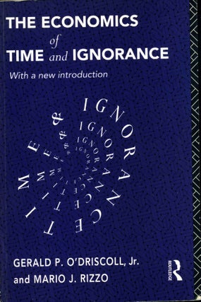 Item #010068 The Economics of Time and Ignorance. Gerald P. O'Driscoll, Mario J. Rizzo