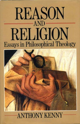 Item #010080 Reason and Religion: Essays in Philosophical Theology. Anthony Kenny