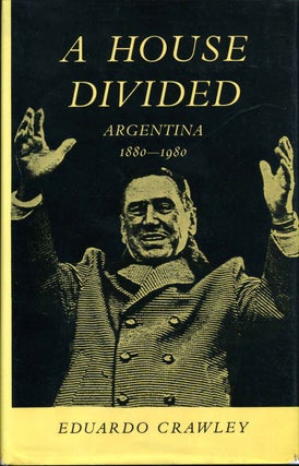 Item #010082 A House Divided. Argentina 1880-1980. Eduardo Crawley