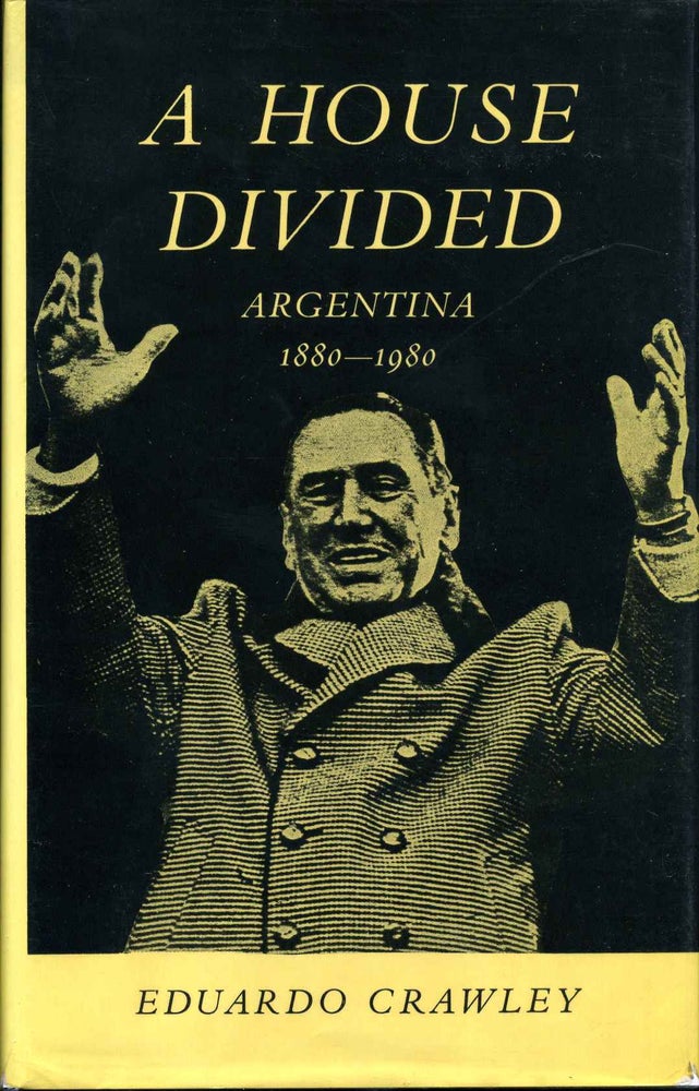 Item #010082 A House Divided. Argentina 1880-1980. Eduardo Crawley.