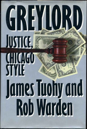 Item #010507 GREYLORD. Justice, Chicago Style. Signed by James Tuohy and Rob Warden. James Tuohy,...