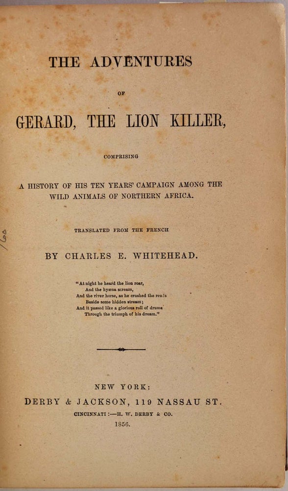 Item #010533 THE ADVENTURES OF GERARD, THE LION KILLER, Comprising a History of His Ten Years' Campaign Among the Wild Animals of Northern Africa. Translated from the French by Charles E. Whitehead. Jules Gerard, Charles E. Whitehead.