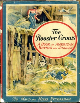 Item #010552 THE ROOSTER CROWS. A Book of American Rhymes and Jingles. Maud Petersham, Miska...