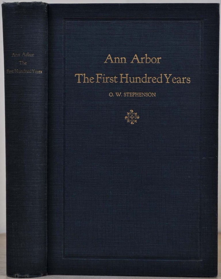 Item #010574 ANN ARBOR. THE FIRST HUNDRED YEARS. O. W. Stephenson.