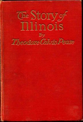 Item #010609 THE STORY OF ILLINOIS. Theodore Calvin Pease