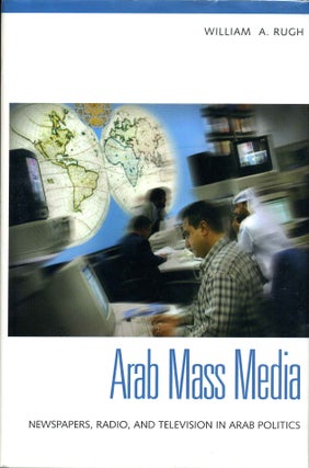 Item #010615 ARAB MASS MEDIA. Newspapers, Radio, and Television in Arab Politics. William A. Rugh