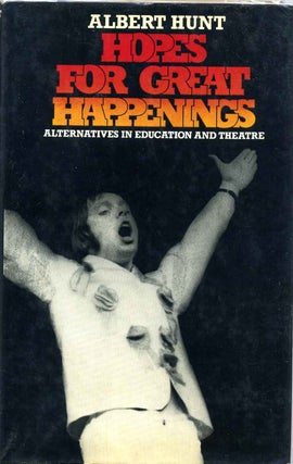 Item #010694 Hopes for Great Happenings: Alternatives in Education and Theatre. Albert Hunt