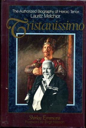 Item #011024 Tristanissimo: The Authorized Biography of Heroic Tenor Lauritz Melchior. Shirlee...