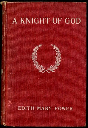 Item #011091 A KNIGHT OF GOD. Edith Mary Power