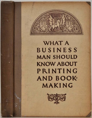 Item #011174 WHAT A BUSINESS MAN SHOULD KNOW ABOUT PRINTING AND BOOKMAKING. W. B. Conkey