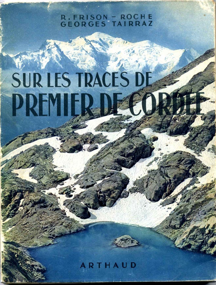 Item #011176 SUR LES TRACES DE PREMIER DE CORDEE. R. Frison-Roche, Georges Tairraz.