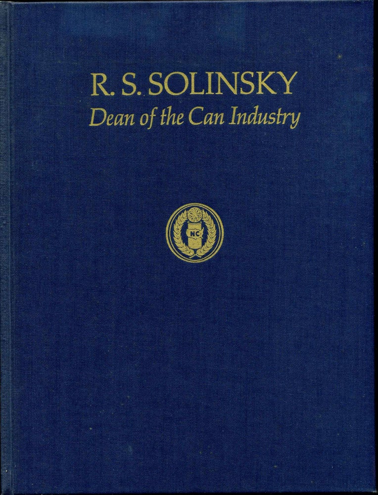 Item #011182 R. C. SOLINSKY: Dean of the Can Industry. Signed by the author. Richard C. Bjorklund.