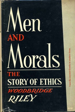 Item #011371 MEN AND MORALS. The Story of Ethics. Woodbridge Riley