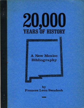 Item #011401 20,000 Years of History: A New Mexico Bibliography. Frances L. Swadesh