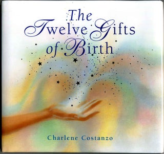 Item #011449 The Twelve Gifts of Birth. Signed and Inscribed by the author. Charlene A. Costanzo