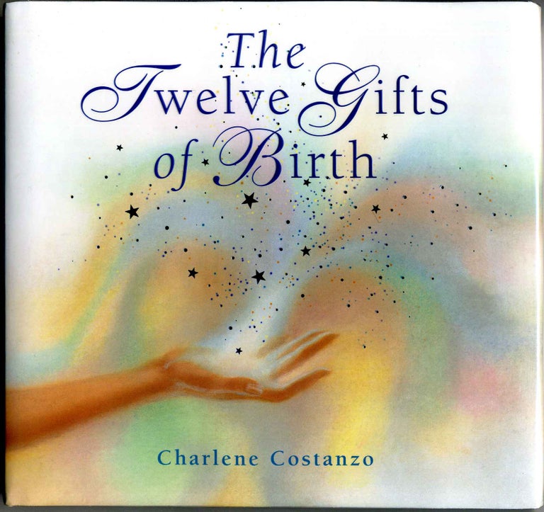 Item #011449 The Twelve Gifts of Birth. Signed and Inscribed by the author. Charlene A. Costanzo.