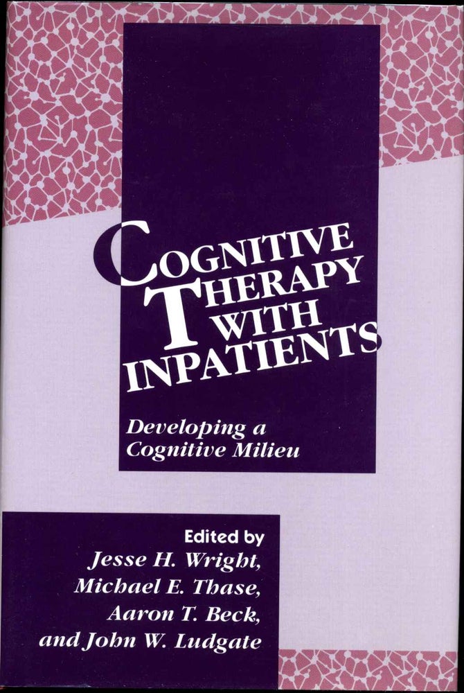 Item #011491 Cognitive Therapy With Inpatients: Developing a Cognitive Milieu. Jesse H. Wright, Michael E. Thase, Aaron T. Bech, John W. Ludgate.
