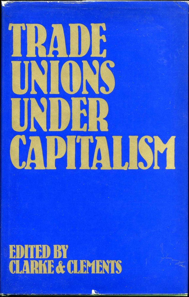 Item #011519 Trade Unions Under Capitalism. Tom Clarke, Laurie Clements.