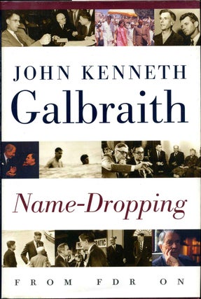 Item #011549 NAME-DROPPING. From F.D.R. On. Signed by John Kenneth Galbraith. John Kenneth Galbraith