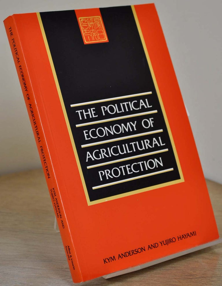 Item #011559 The Political Economy of Agricultural Protection: East Asia in International Perspective. Signed by T. W. Schultz. With a note signed by Kym Anderson. Kym Anderson, Yujiro Hayami, Aurelia George, T. W. Schultz.