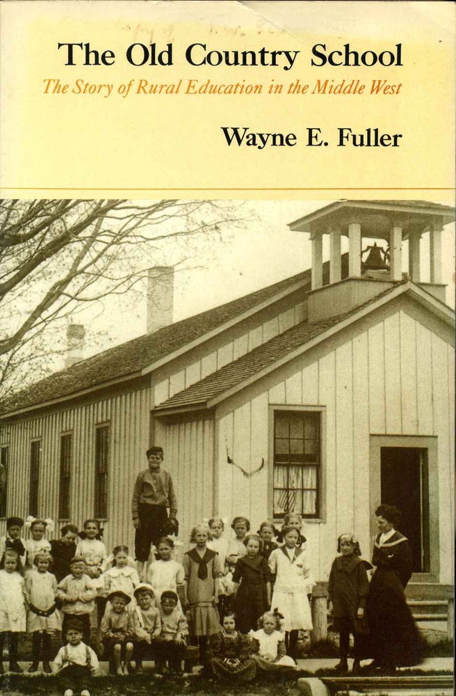 Item #011560 The Old Country School: The Story of Rural Education in the Middle West. Wayne Fuller, T. W. Schultz.
