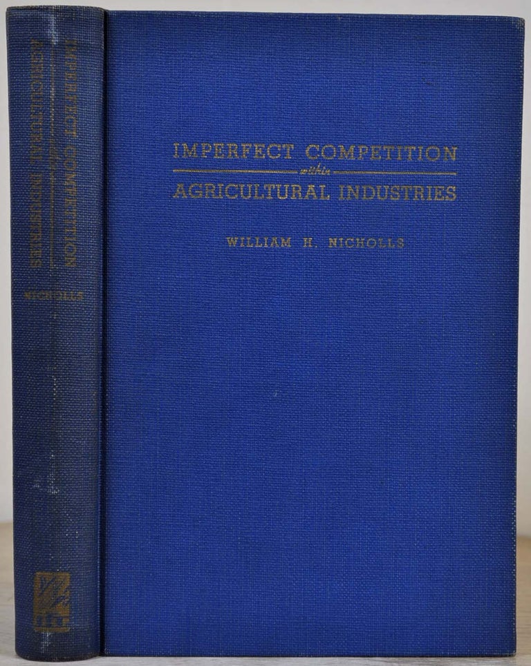 Item #011575 A THEORETICAL ANALYSIS OF IMPERFECT COMPETITION with Special Application to the Agricultural Industries. Signed and inscribed by the author. William H. Nicholls.