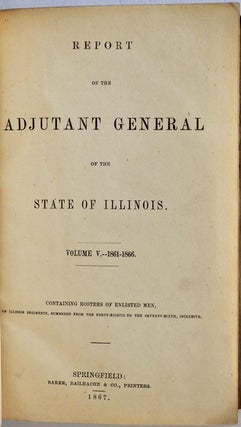 Item #011604 REPORT OF THE ADJUTANT GENERAL OF THE STATE OF ILLINOIS. Volume V. 1861-1866....