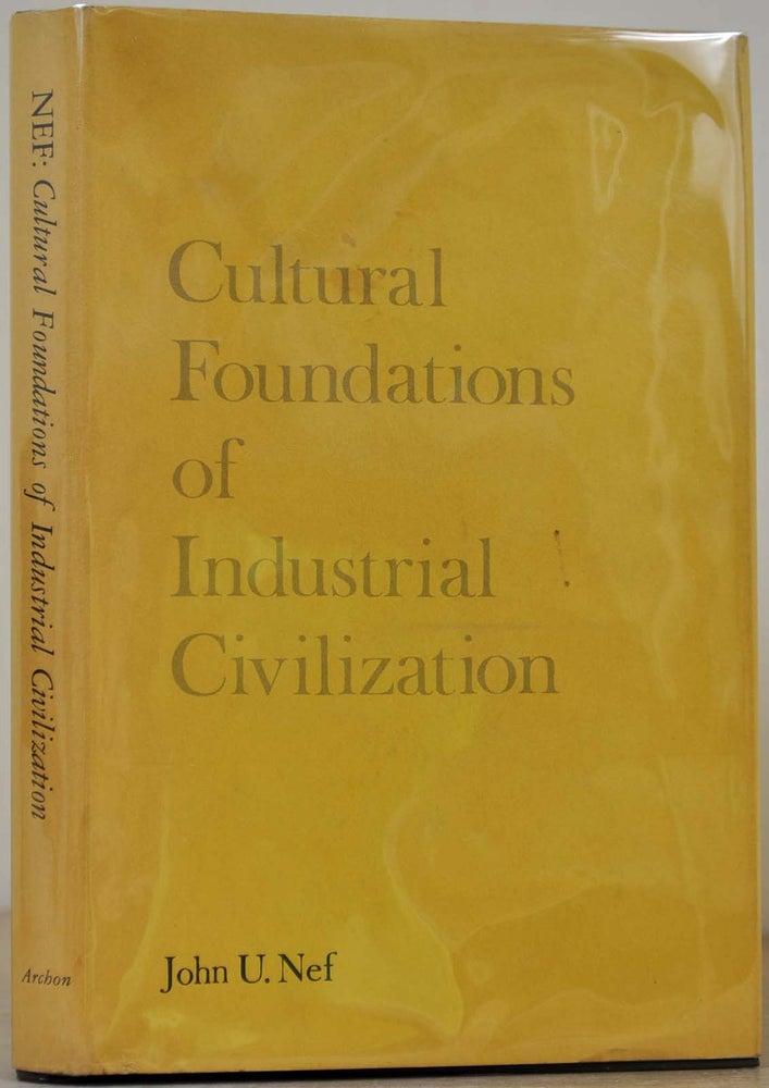 Item #011754 CULTURAL FOUNDATIONS OF INDUSTRIAL CIVILIZATION. Signed by the Economist T. W. Schultz. John U. Nef, T. W. Schultz.