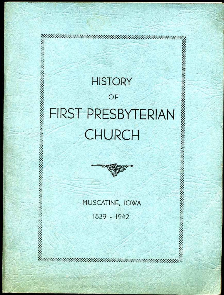 Item #011821 FIRST PRESBYTERIAN CHURCH. Muscatine, Iowa 1839-1942. Gustavus Allbee.