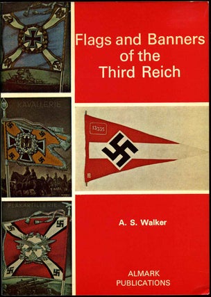Item #011835 Flags and Banners of the Third Reich. Andrew S. Walker, Ron G. Hickox, C. Farlowe