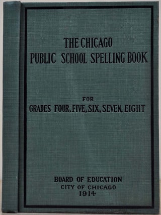 Item #011867 THE CHICAGO PUBLIC SCHOOL SPELLING BOOK for Grades Four, Five, Six, Seven, Eight....