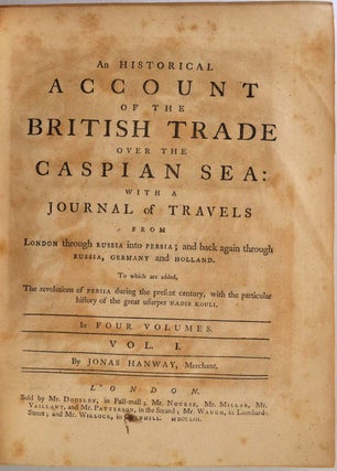 Item #011958 AN HISTORICAL ACCOUNT OF THE BRITISH TRADE OVER THE CASPIAN SEA: With a Journal of...