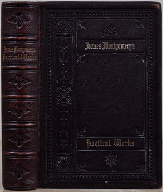 Item #011993 THE POETICAL WORKS OF JAMES MONTGOMERY of Sheffield. With a Memoir. Six Engravings...