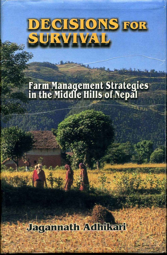 Item #012027 Decisions for Survival: Farm Management Strategies in the Middle Hills of Nepal. Jagannath Adhikari.