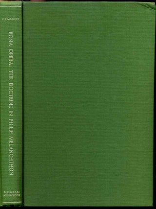 Item #012107 Bona Opera: A Study in the Development of the Doctrine in Philip Melanchthon. Carl...