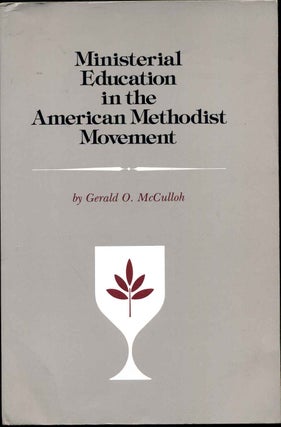 Item #012162 Ministerial Education in the American Methodist Movement. Gerald O. McCulloh