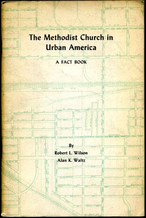 Item #012176 The Methodist Church in Urban America. A Fact Book. Robert L. Wilson, Alan K. Waltz