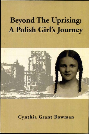 Item #012280 BEYOND THE UPRISING: A Polish Girl's Journey. Cynthia Grant Bowman