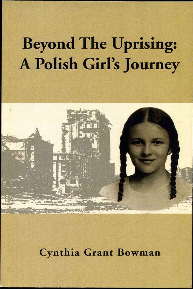 Item #012280 BEYOND THE UPRISING: A Polish Girl's Journey. Cynthia Grant Bowman.