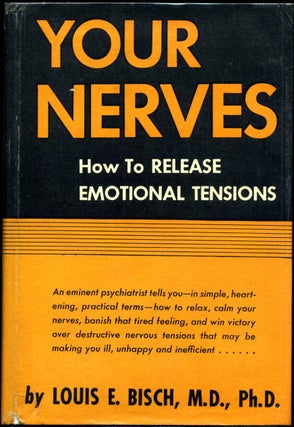 Item #012315 YOUR NERVES. How To Release Emotional Tensions. Louis E. Bisch