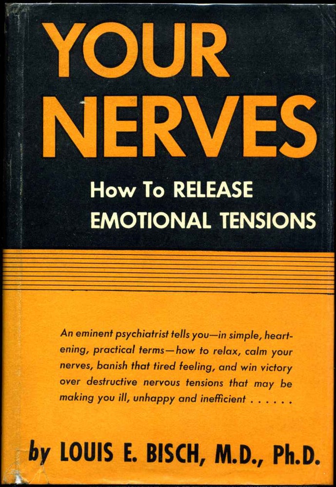 Item #012315 YOUR NERVES. How To Release Emotional Tensions. Louis E. Bisch.