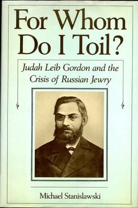 Item #012385 For Whom Do I Toil: Judah Leib Gordon and the Crisis of Russian Jewry. Michael...