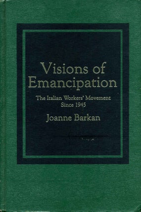 Item #012417 Visions of Emancipation: The Italian Worker's Movement Since 1945. Signed by the...