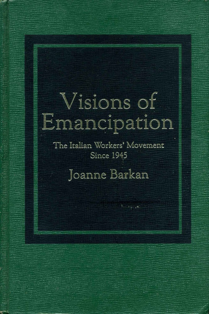 Item #012417 Visions of Emancipation: The Italian Worker's Movement Since 1945. Signed by the author. Joanne Barkan.